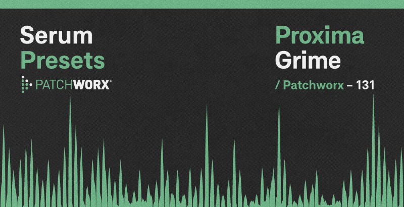 3218-patchworx-proxima-grime-serum-presets-1.jpg