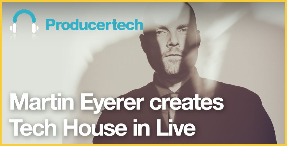 Martin Eyerer Creates Tech House in Live